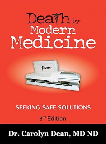 BOOK: Death by Modern Medicine: Seeking Safe Solutions: 3rd Edition (By Carolyn Dean, M.D. N.D.)