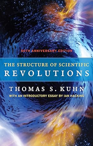 BOOK: The Structure of Scientific Revolutions: 50th Anniversary Edition (By Thomas S. Kuhn)