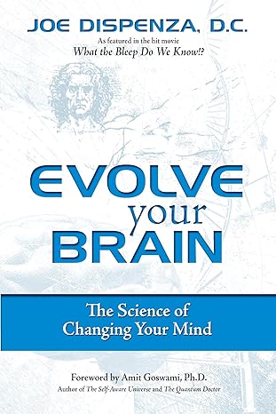 BOOK: Evolve Your Brain: The Science of Changing Your Mind (By Joe Dispenza)