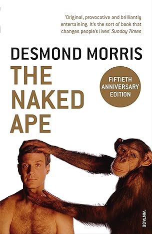 BOOK: The Naked Ape: A Zoologist's Study of the Human Animal (By Desmond Morris)