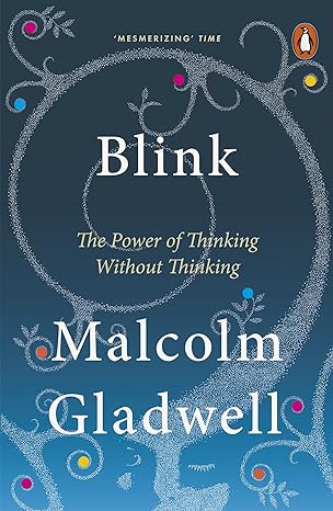 BOOK: Blink: The Power of Thinking Without Thinking (By Malcolm Gladwell)